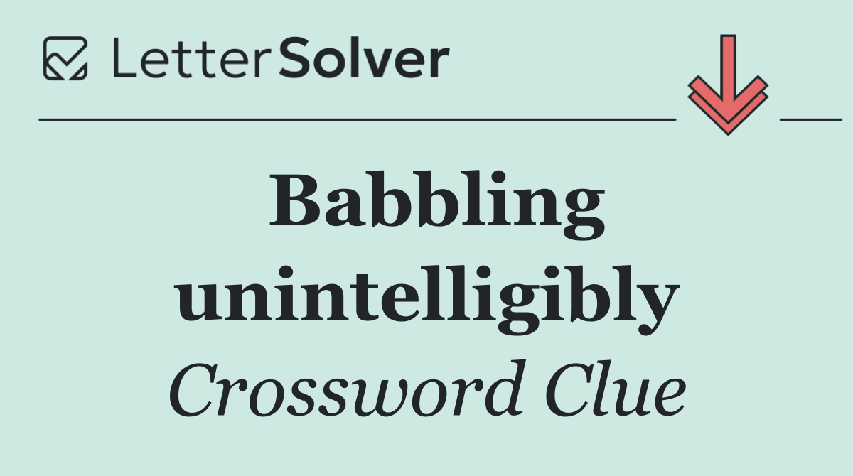 Babbling unintelligibly