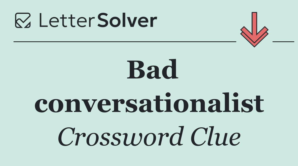 Bad conversationalist