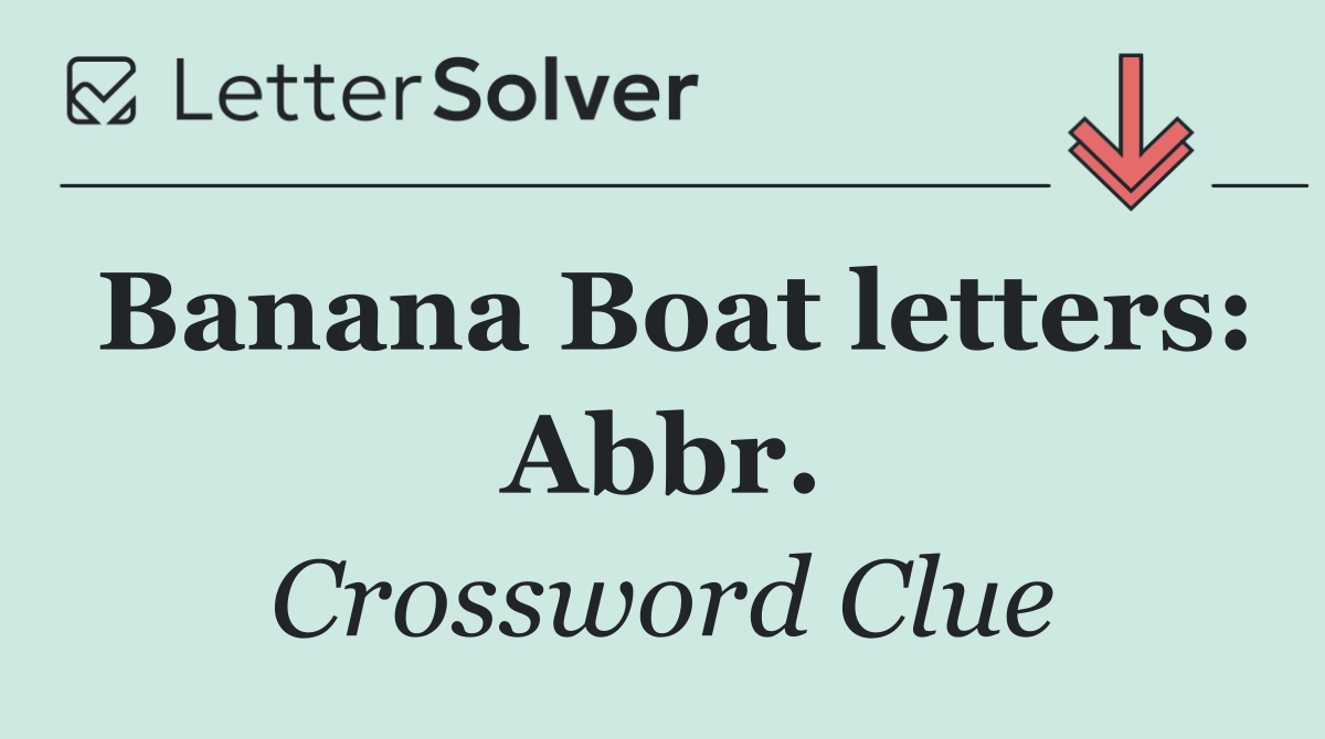 Banana Boat letters: Abbr.