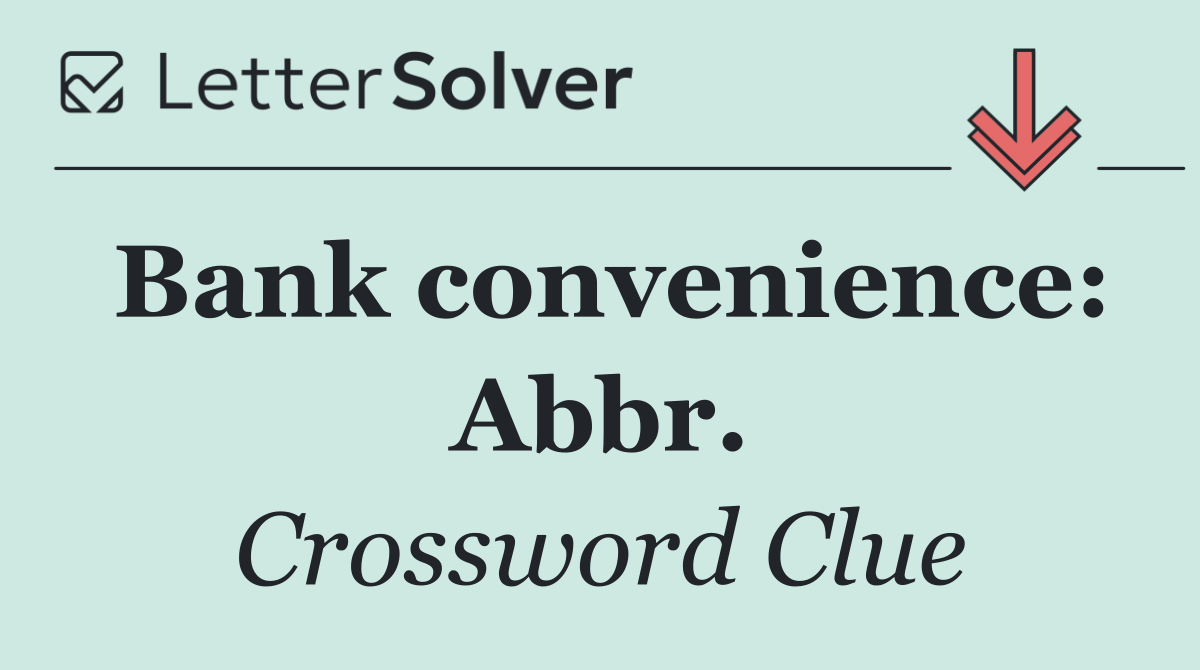 Bank convenience: Abbr.