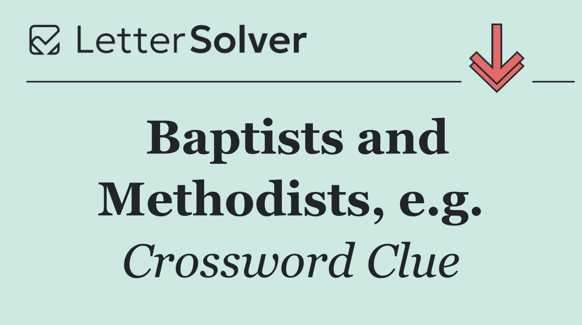 Baptists and Methodists, e.g.