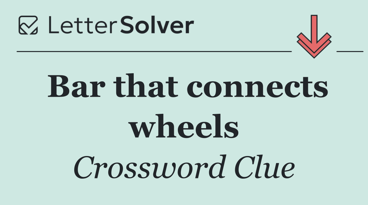 Bar that connects wheels