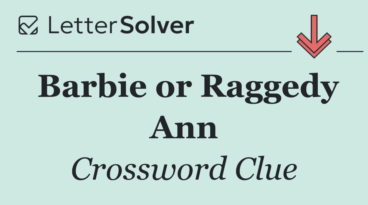 Barbie or Raggedy Ann