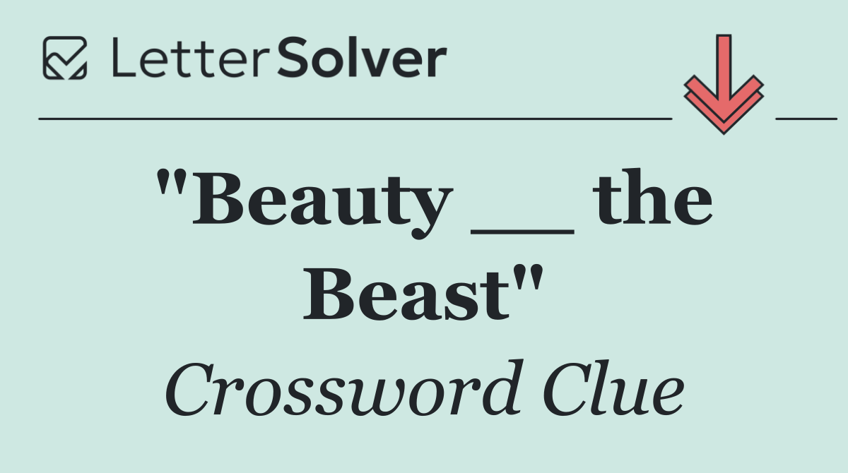 "Beauty __ the Beast"