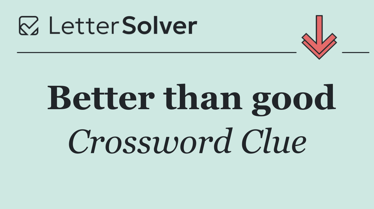 Better than good