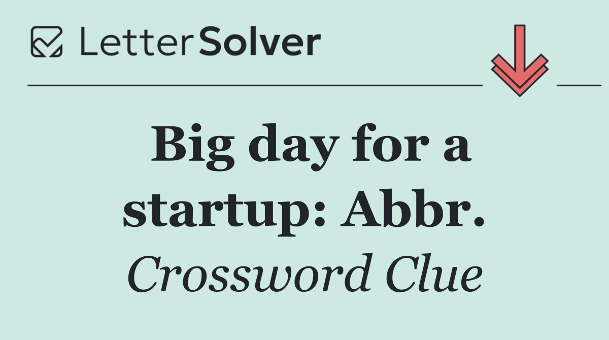 Big day for a startup: Abbr.