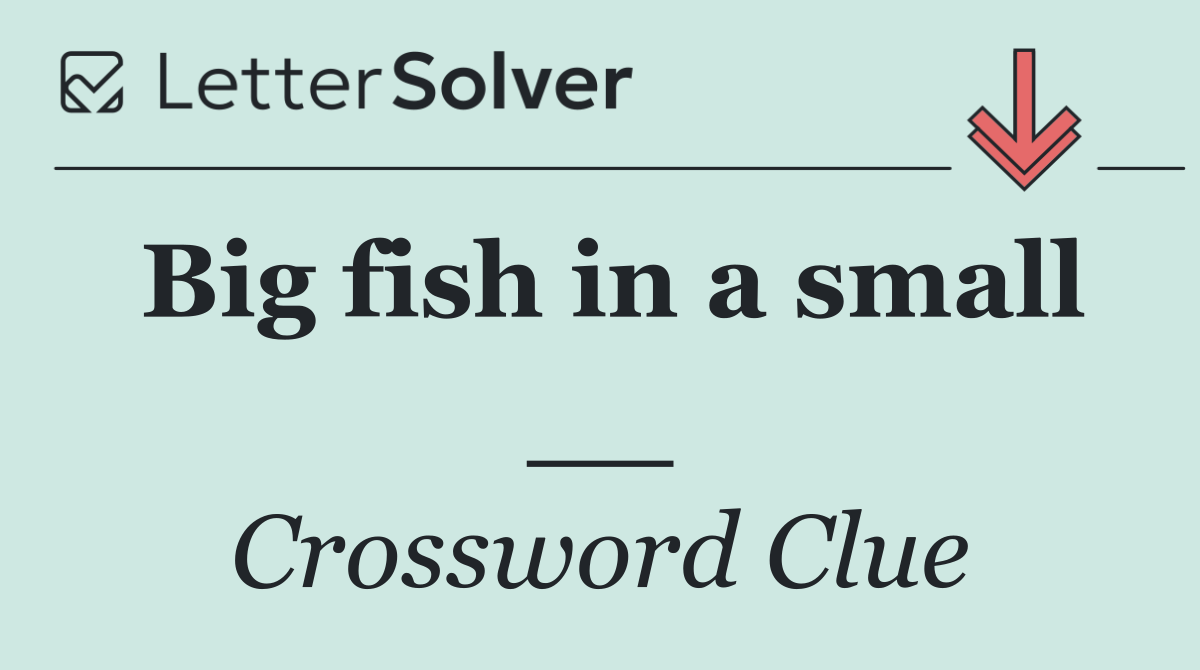 Big fish in a small __
