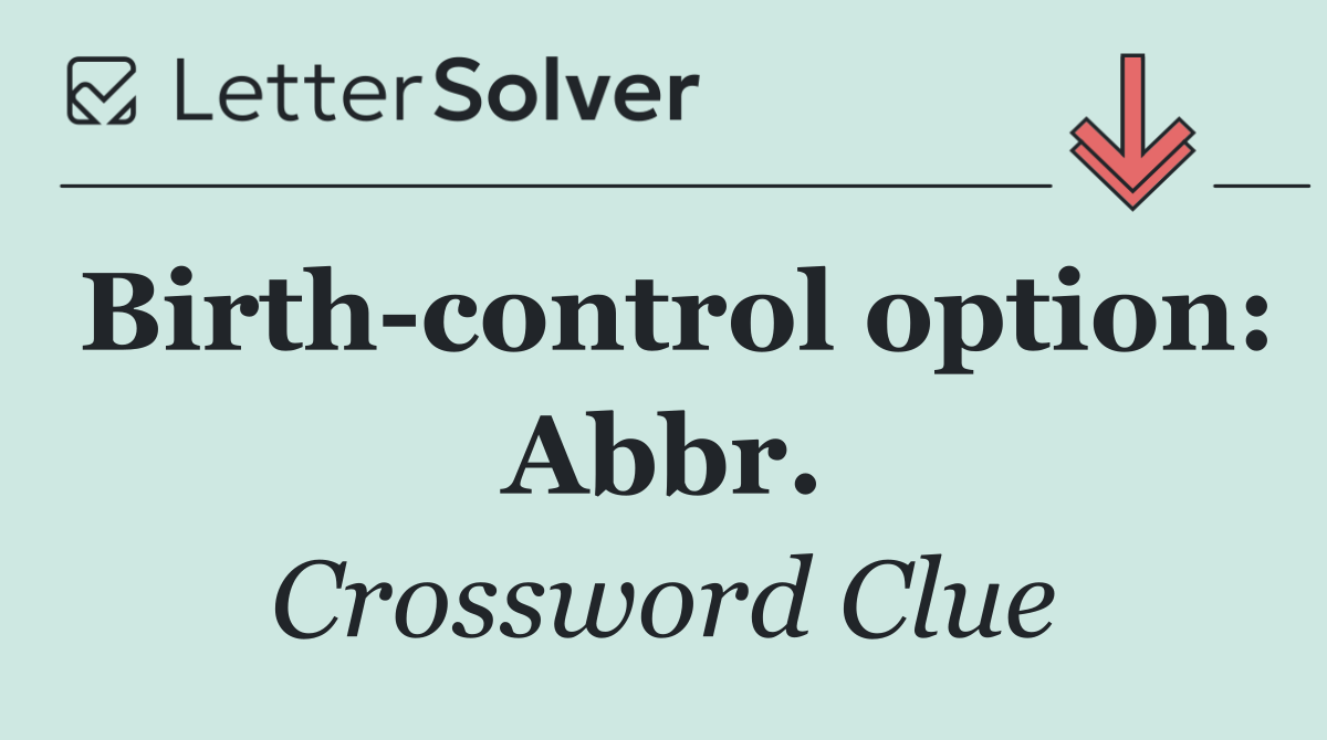 Birth control option: Abbr.