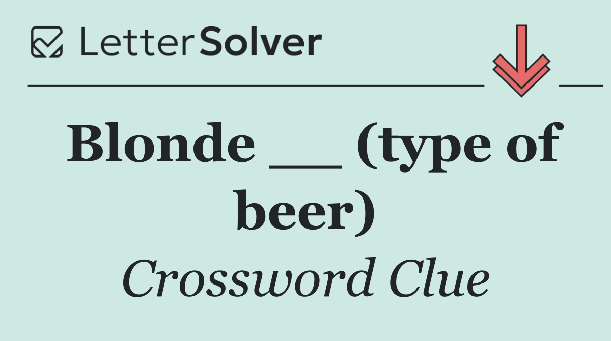 Blonde __ (type of beer)