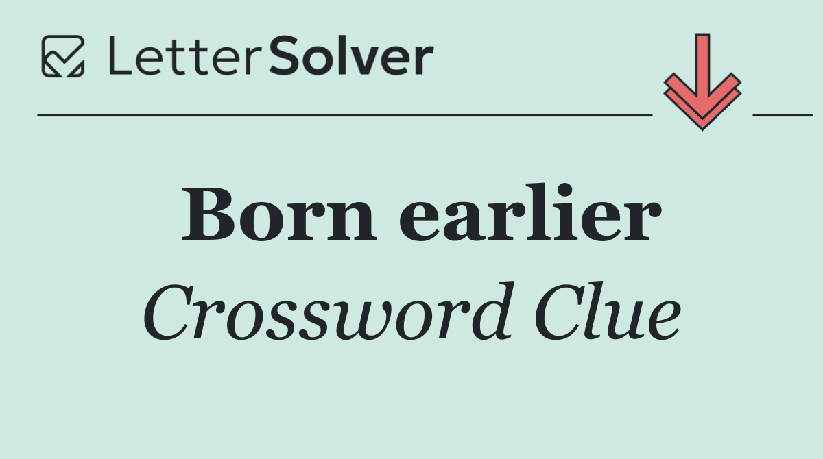 Born earlier