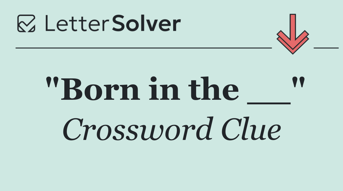 "Born in the __"
