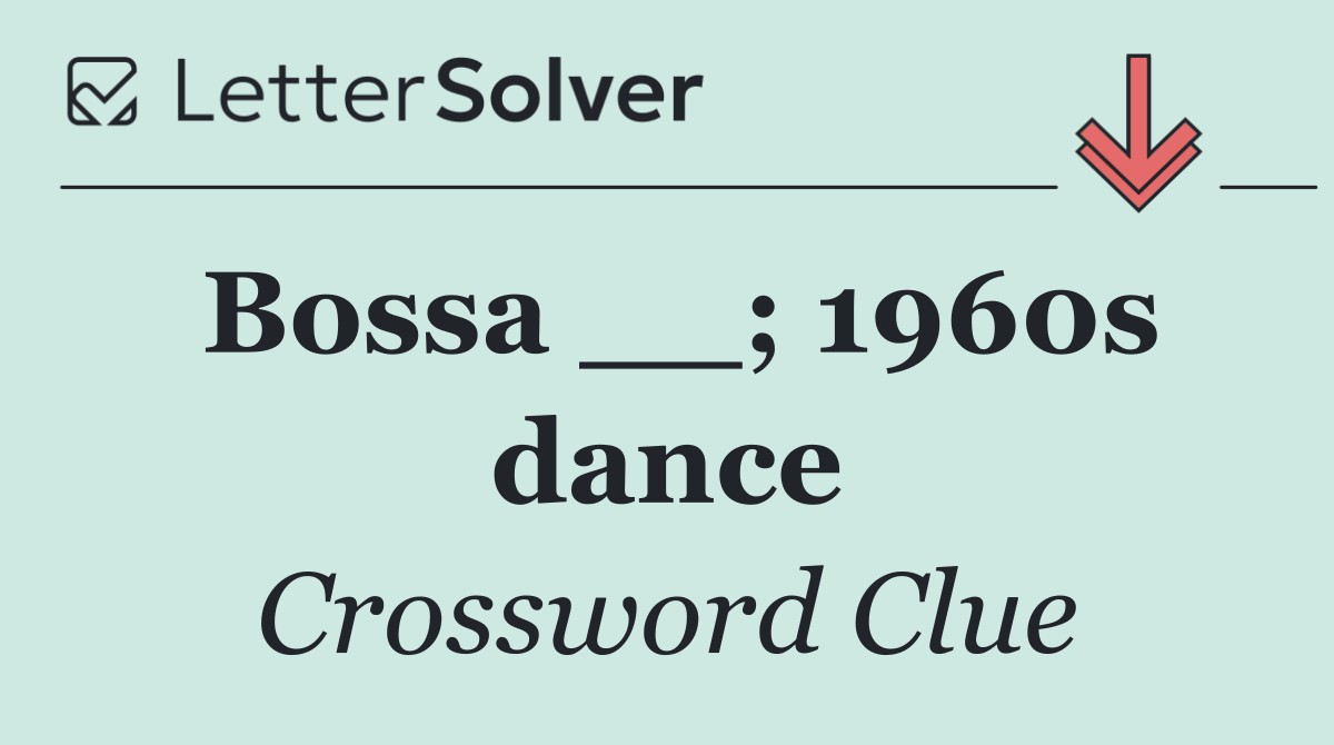 Bossa __; 1960s dance