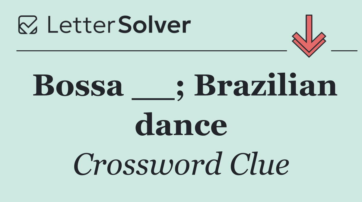 Bossa __; Brazilian dance