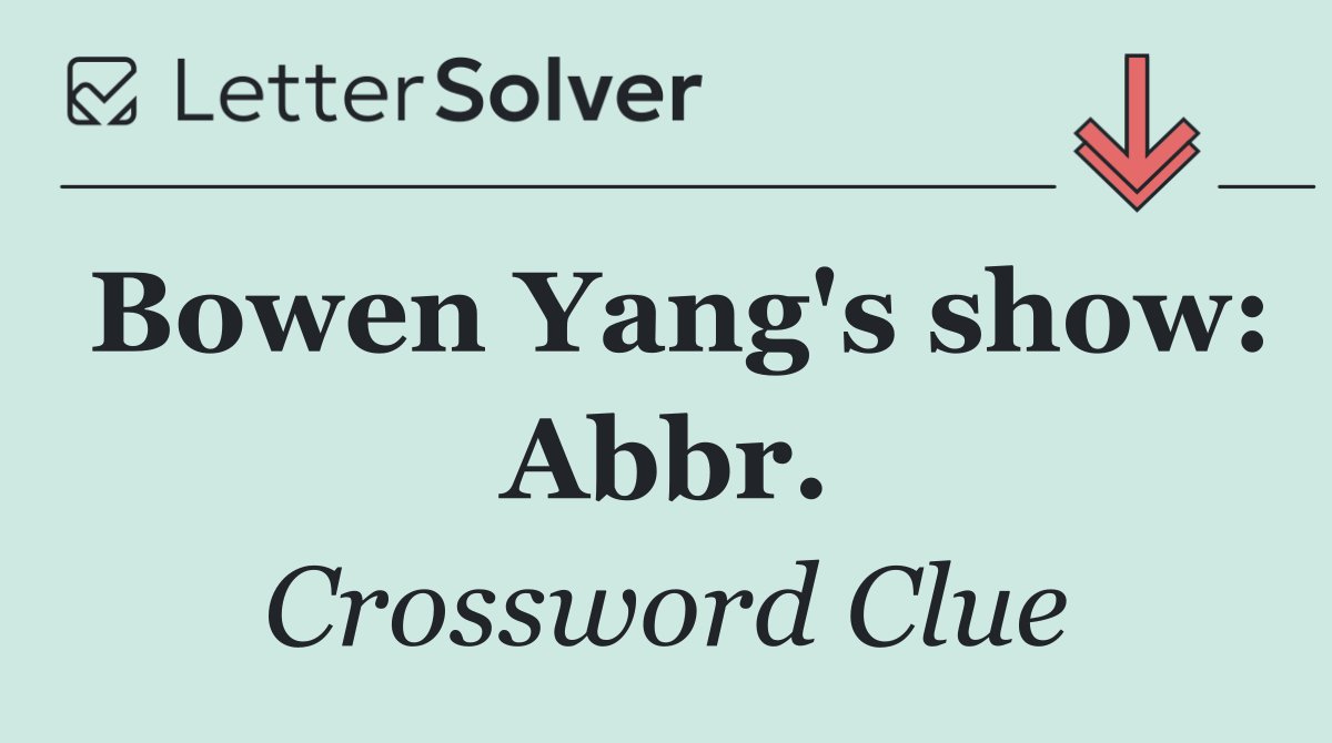Bowen Yang's show: Abbr.