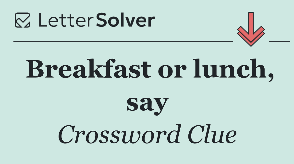 Breakfast or lunch, say