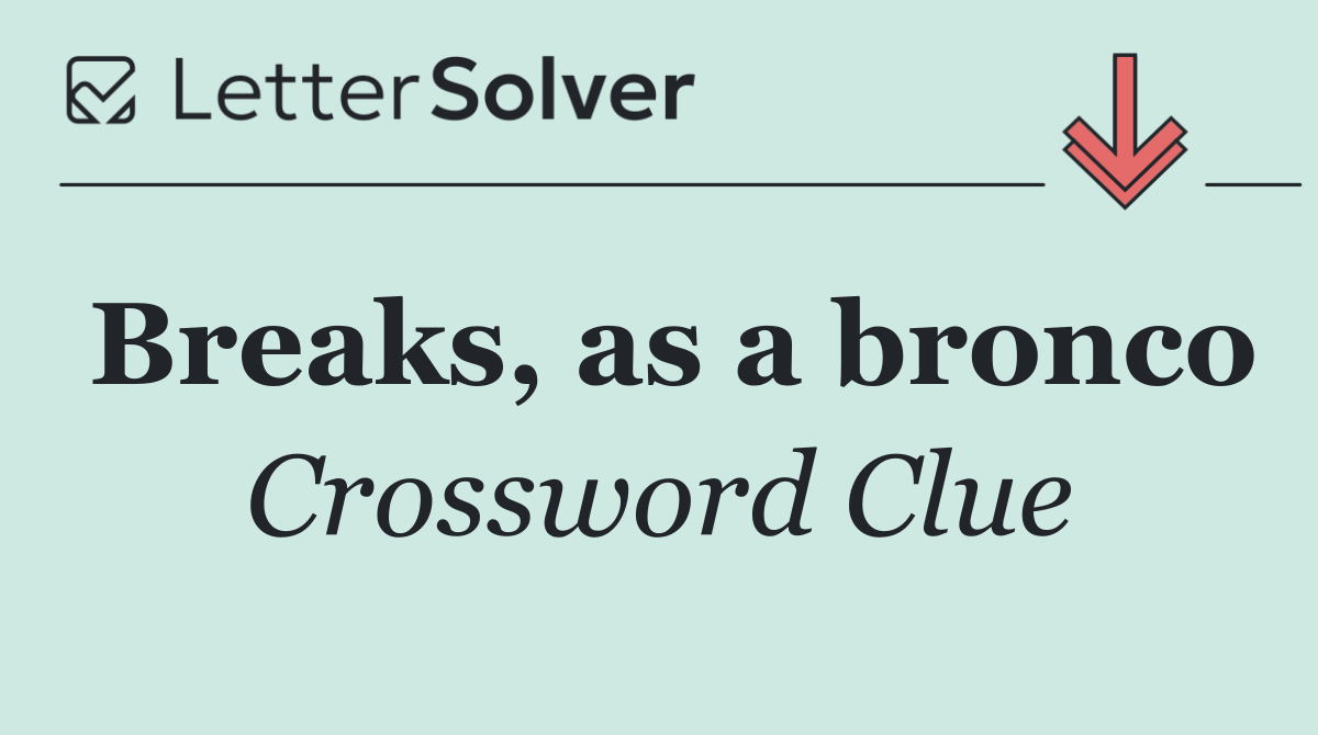 Breaks, as a bronco