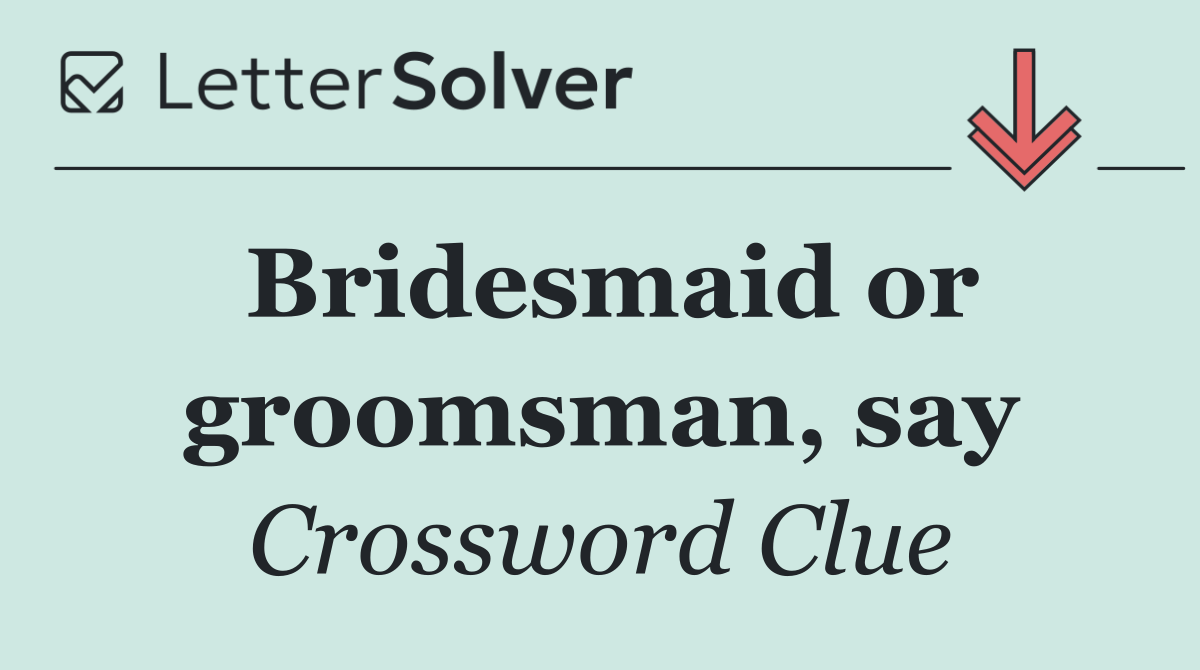 Bridesmaid or groomsman, say