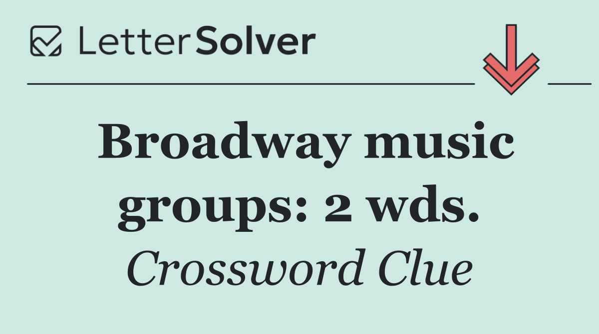 Broadway music groups: 2 wds.