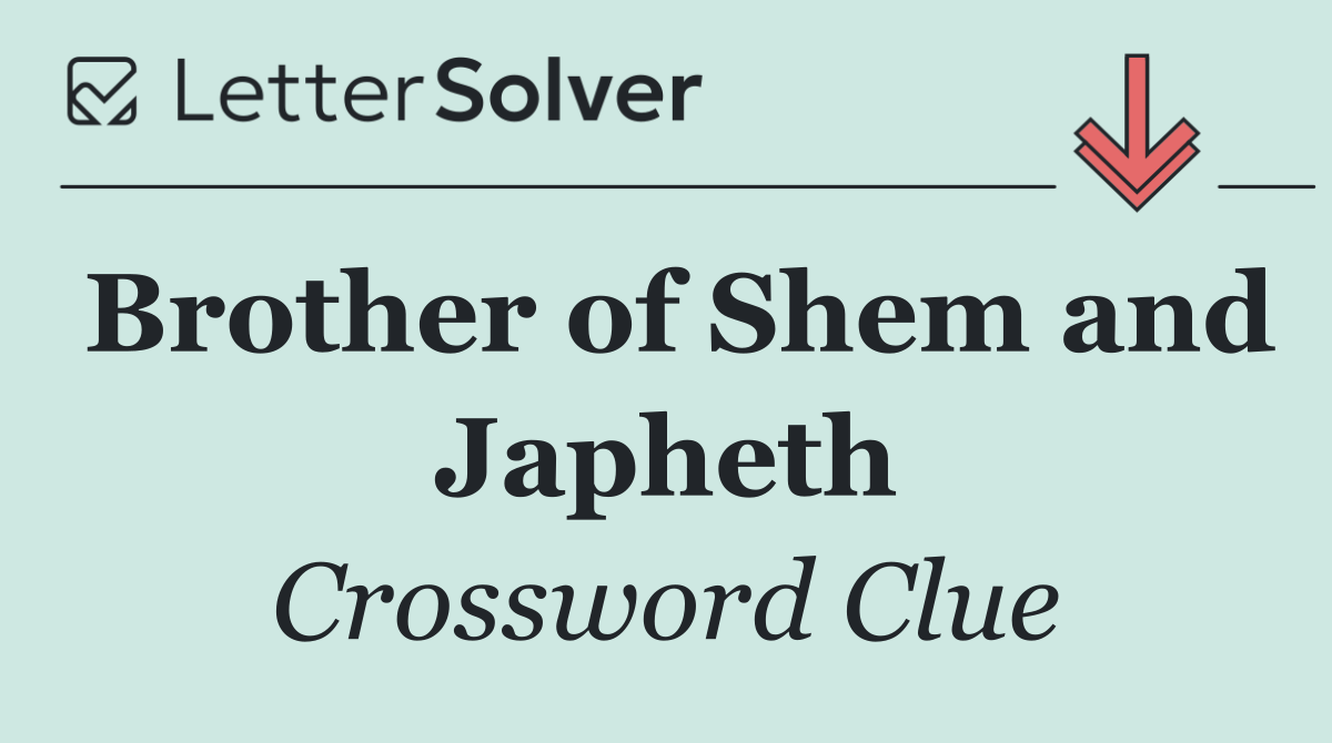 Brother of Shem and Japheth