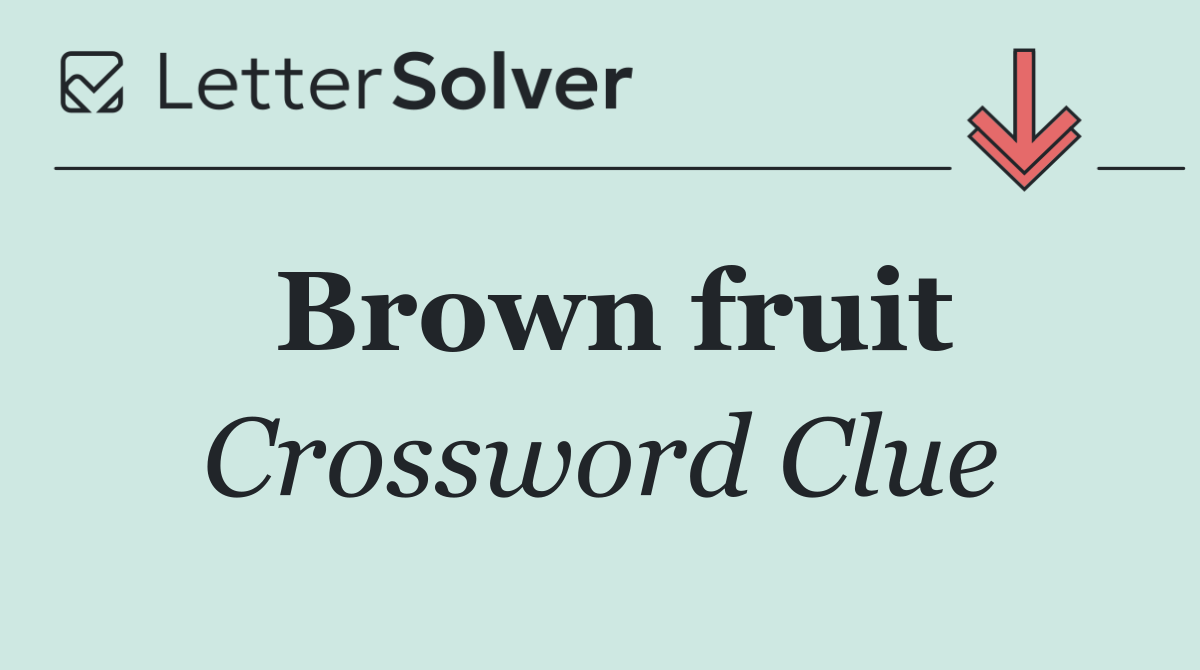 Brown fruit