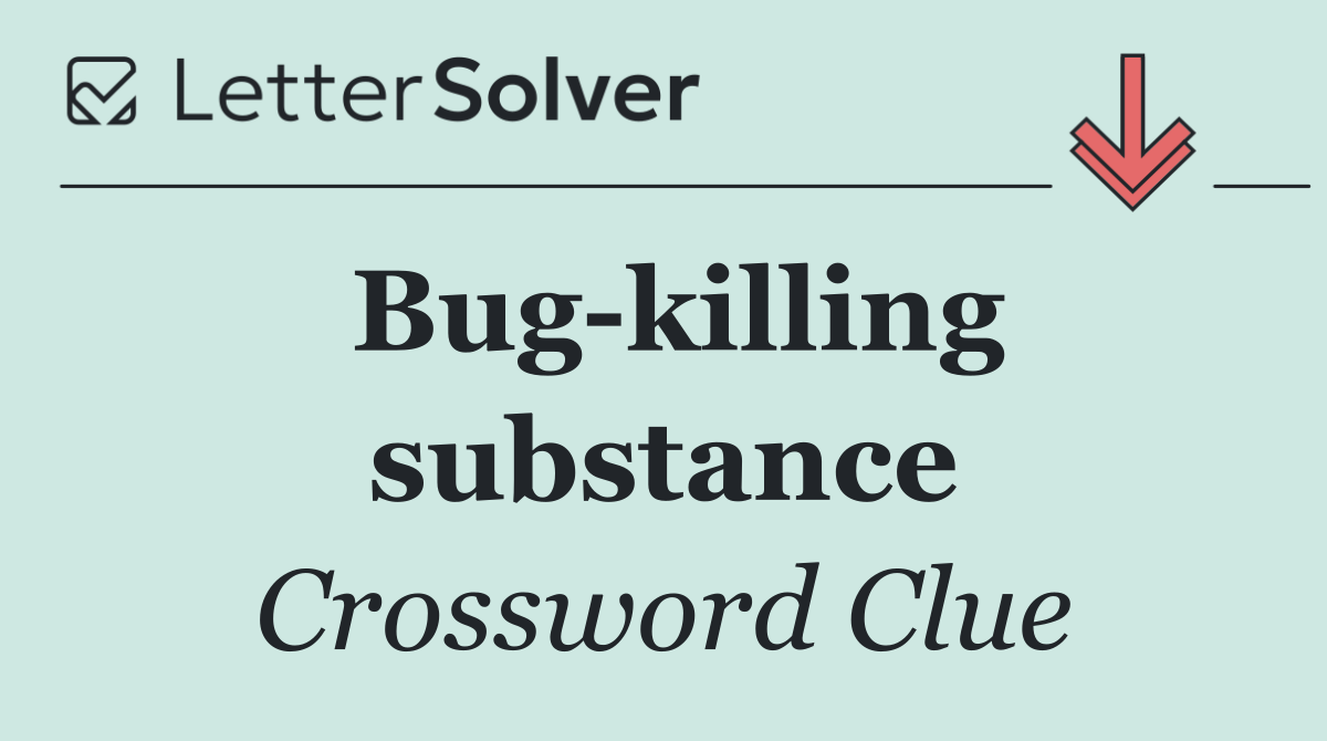 Bug killing substance