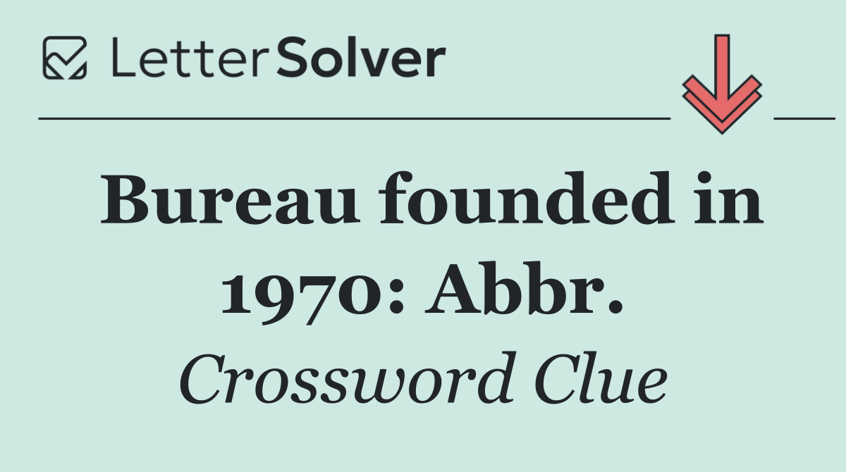 Bureau founded in 1970: Abbr.