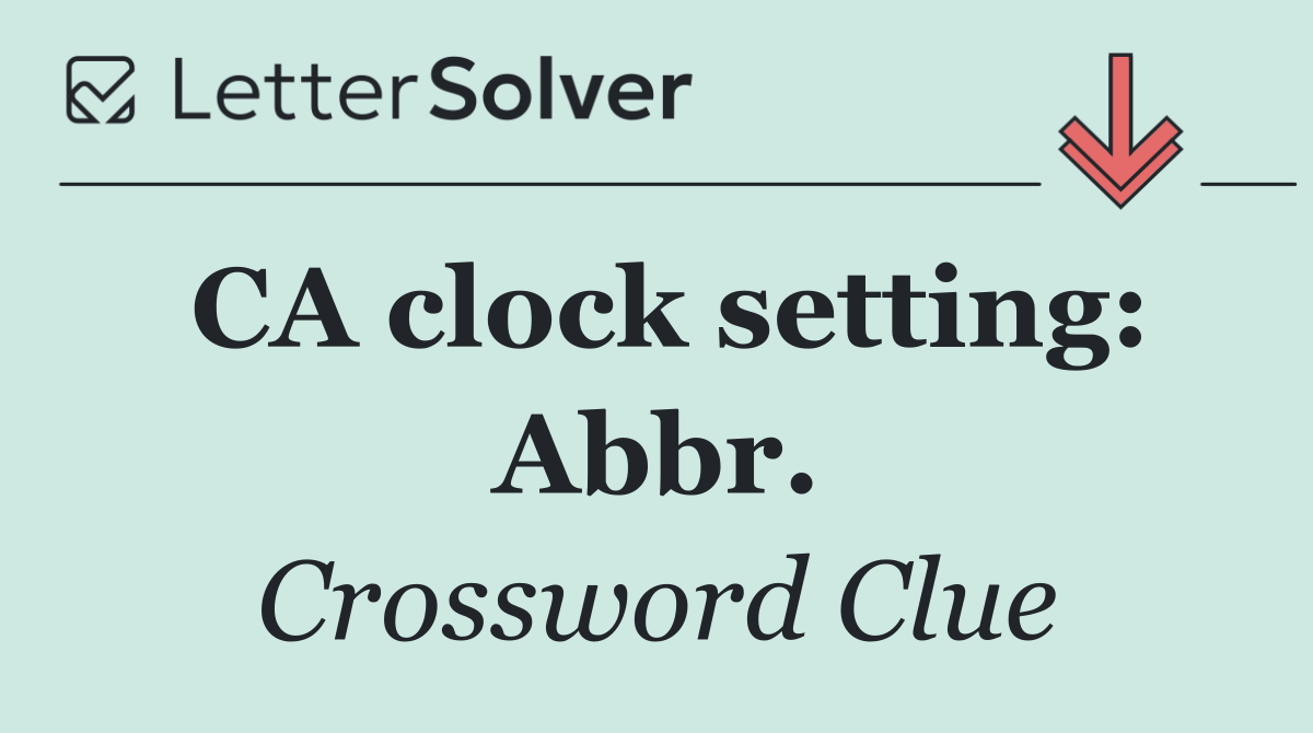 CA clock setting: Abbr.