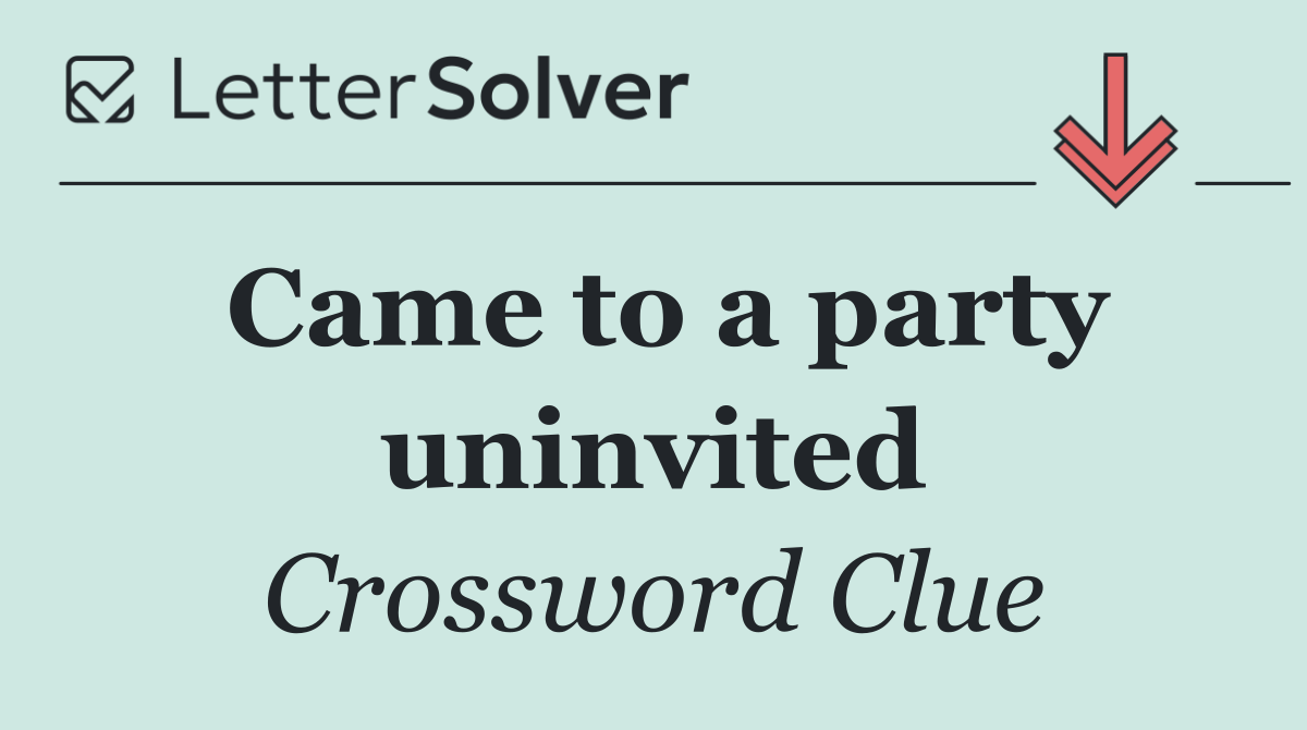 Came to a party uninvited