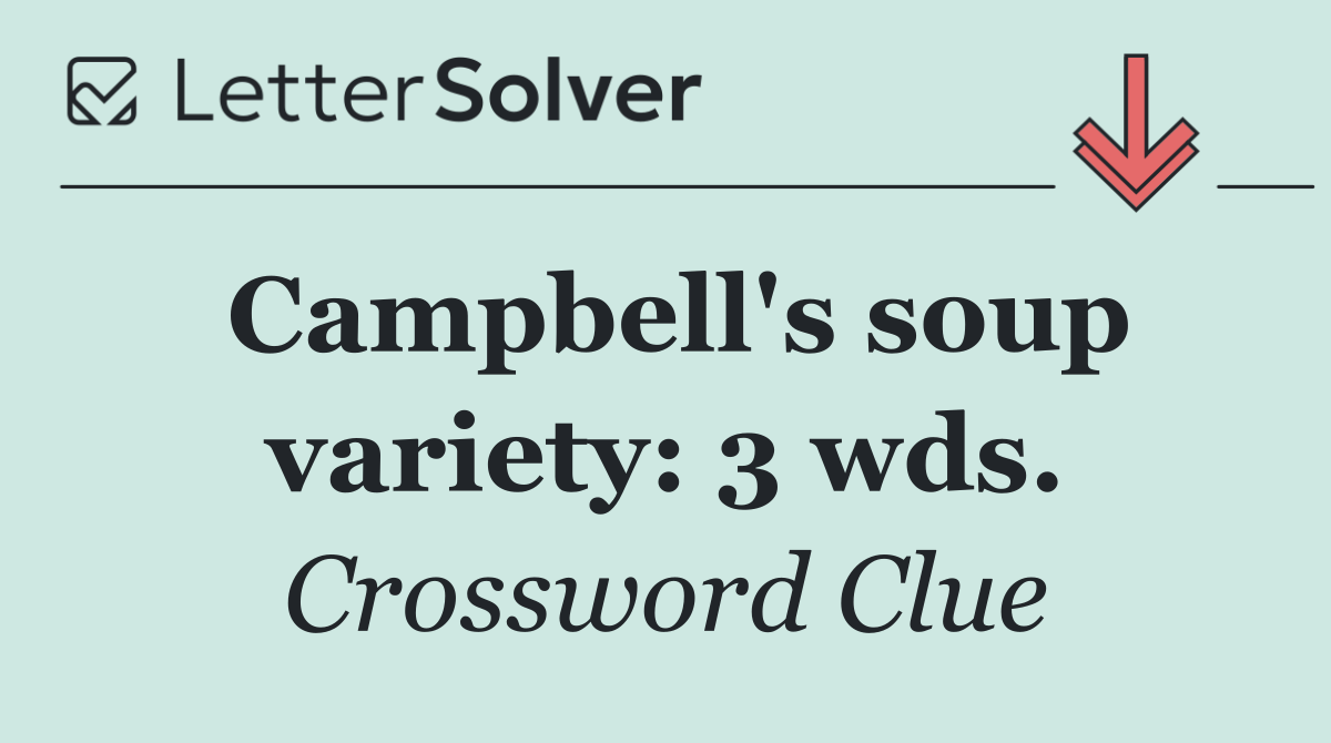 Campbell's soup variety: 3 wds.