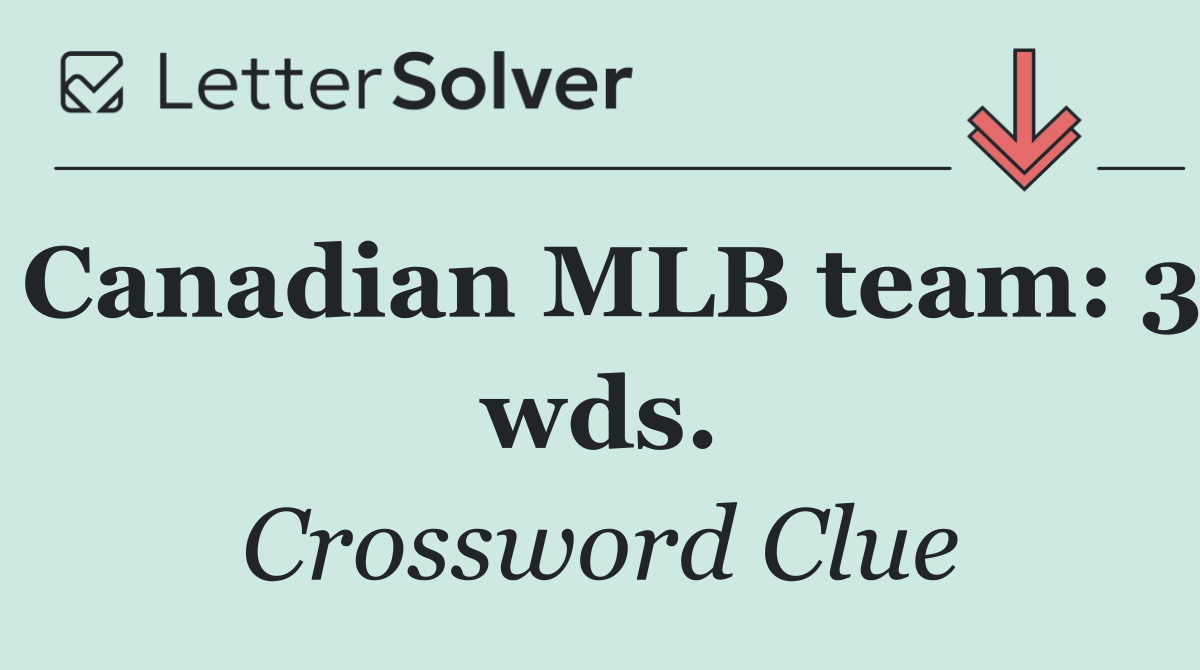 Canadian MLB team: 3 wds.