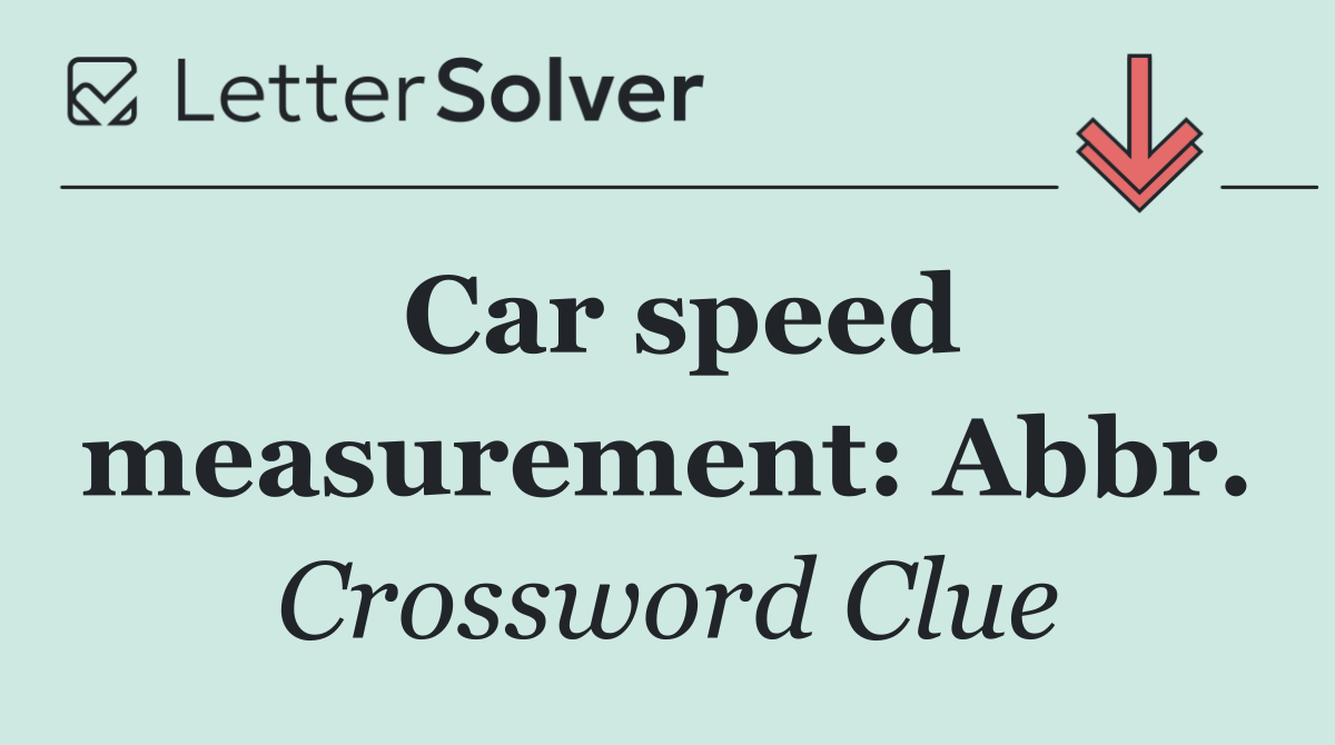 Car speed measurement: Abbr.