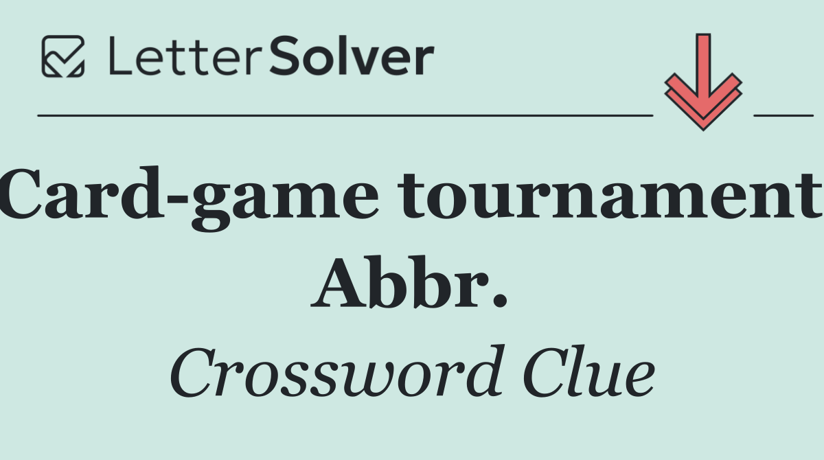 Card game tournament: Abbr.