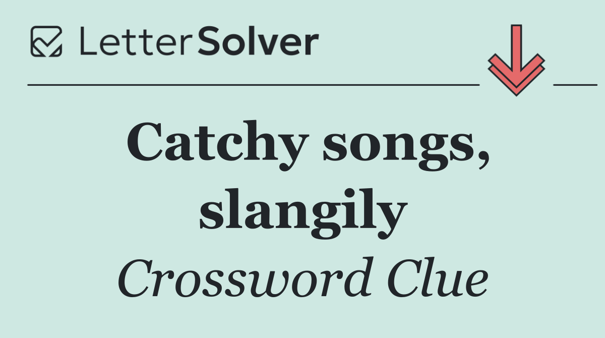 Catchy songs, slangily