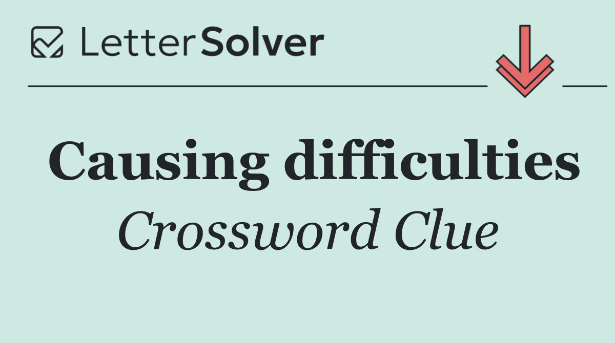 Causing difficulties
