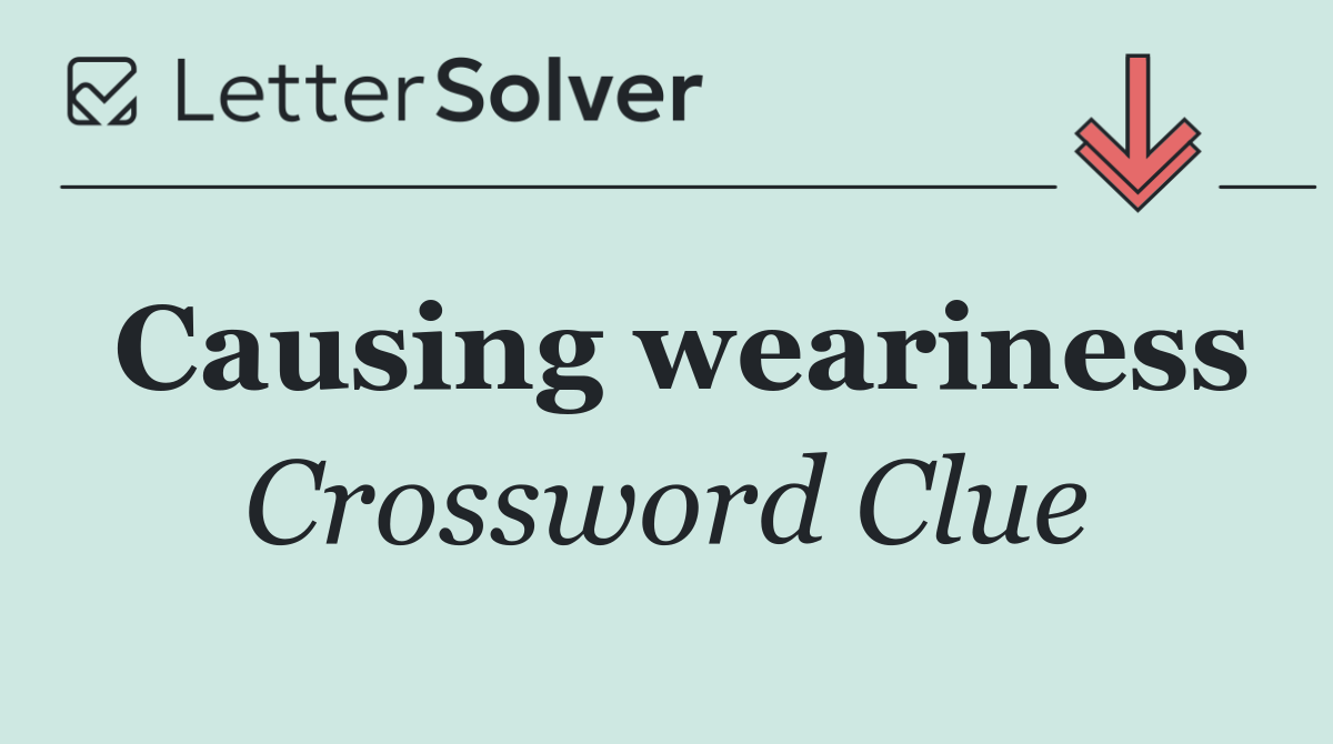 Causing weariness