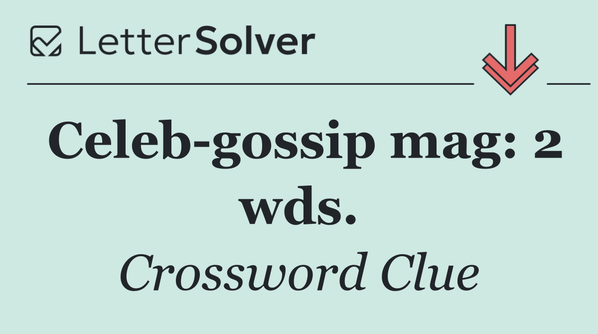 Celeb gossip mag: 2 wds.