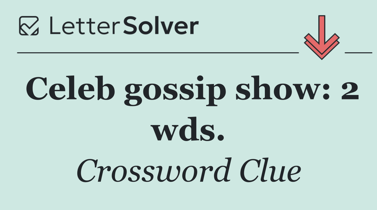 Celeb gossip show: 2 wds.