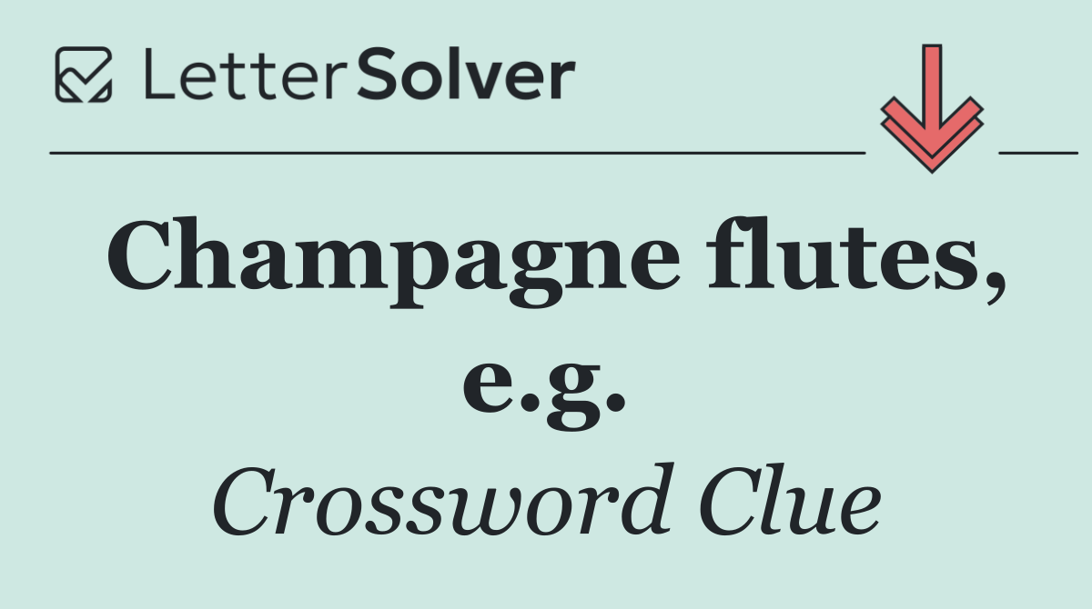 Champagne flutes, e.g.