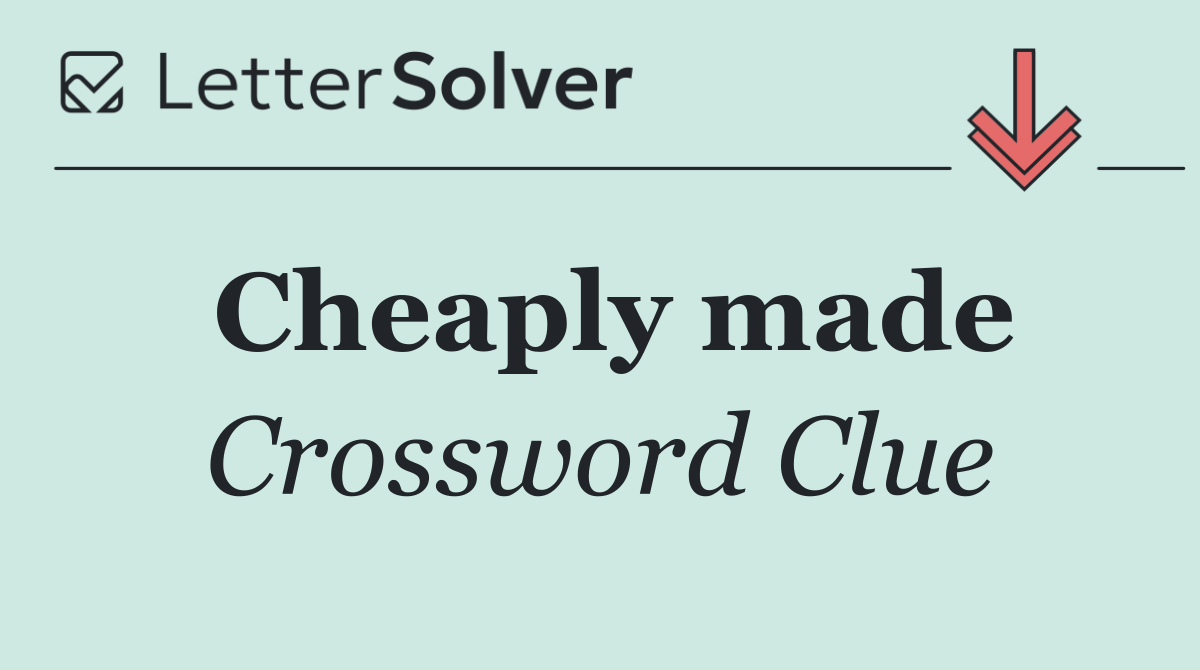 Cheaply made