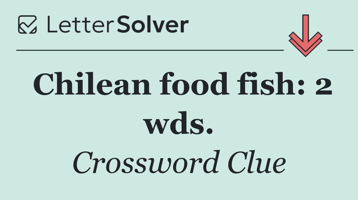 Chilean food fish: 2 wds.