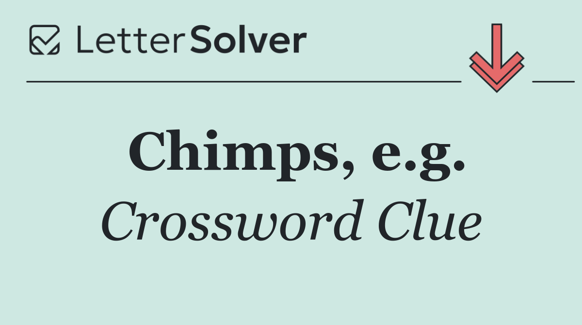 Chimps, e.g.