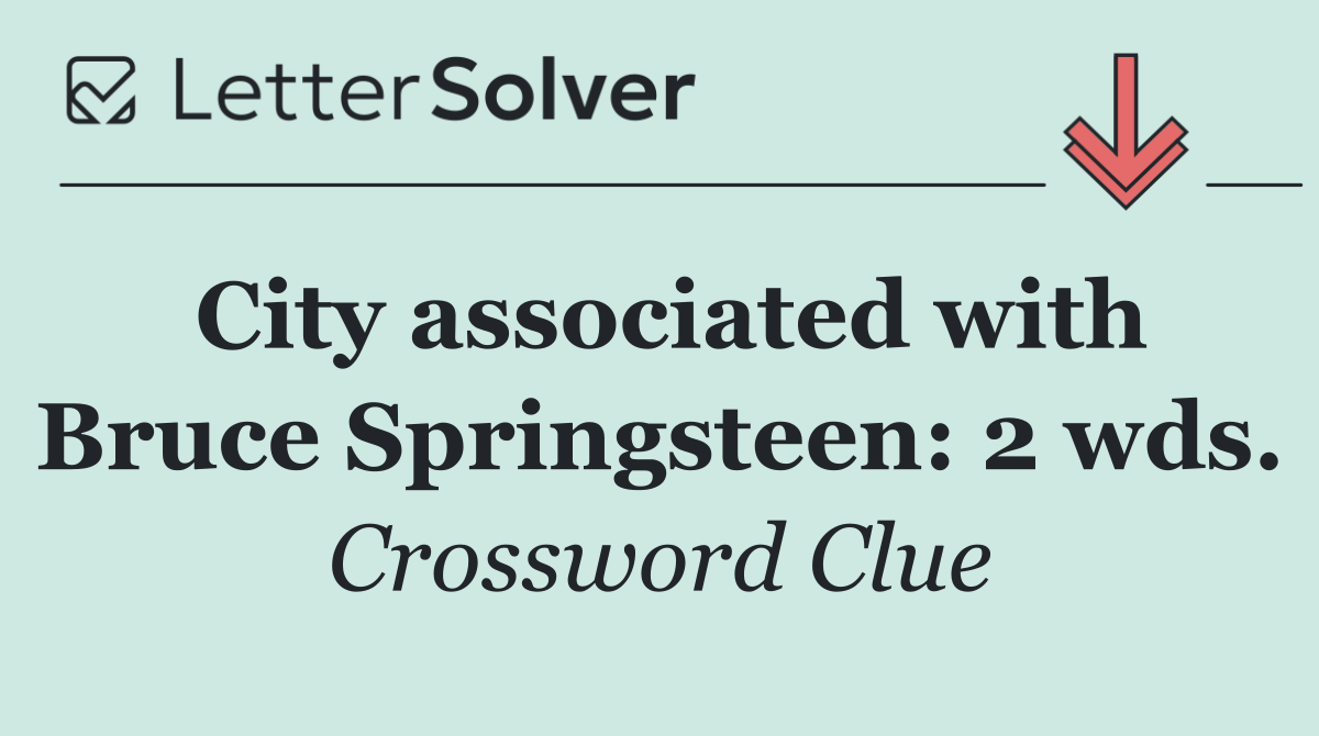 City associated with Bruce Springsteen: 2 wds.