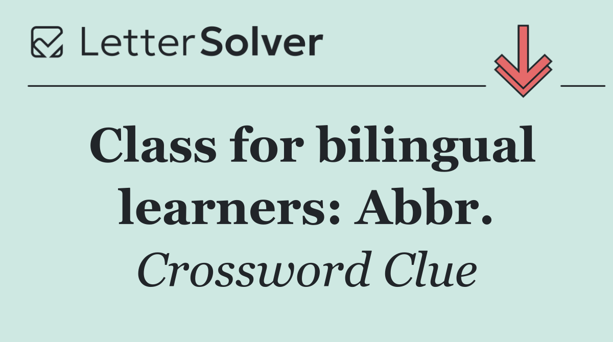 Class for bilingual learners: Abbr.