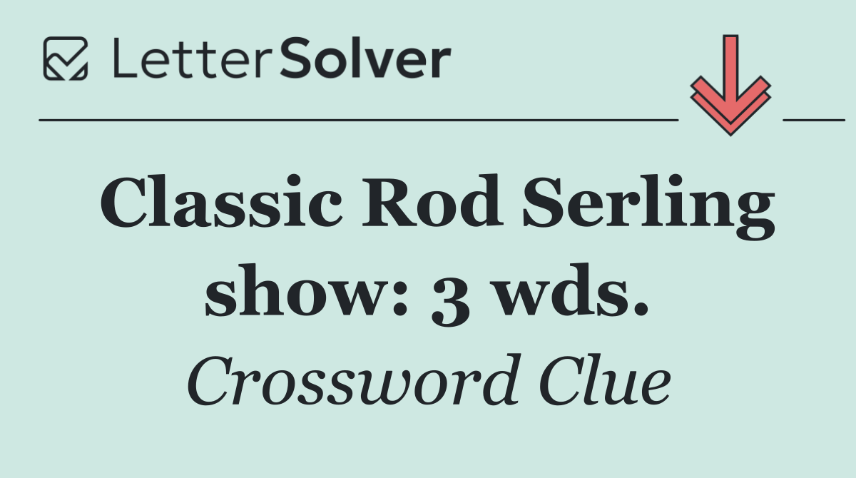 Classic Rod Serling show: 3 wds.