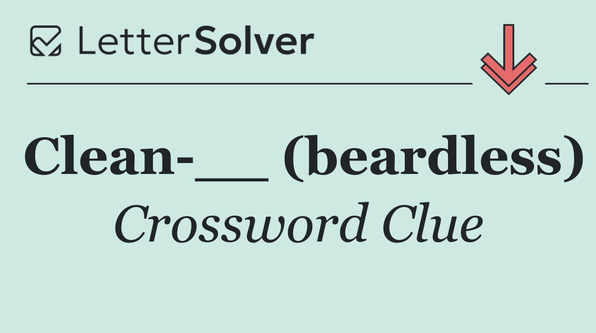 Clean __ (beardless)
