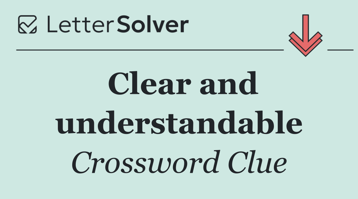 Clear and understandable