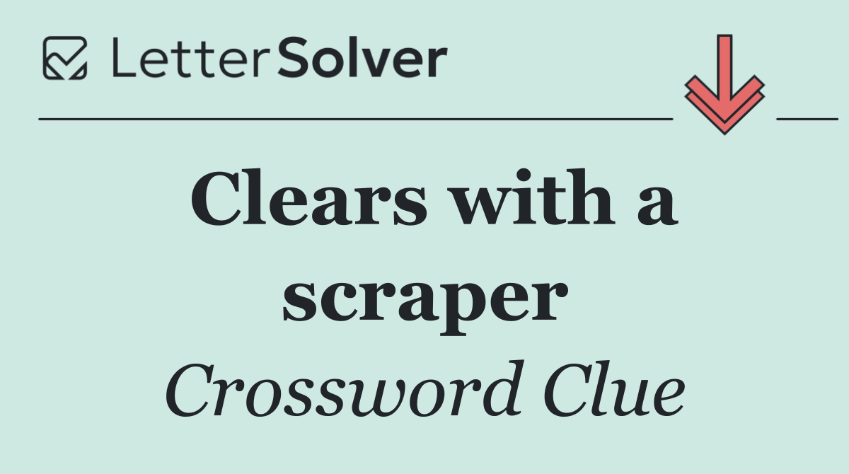 Clears with a scraper