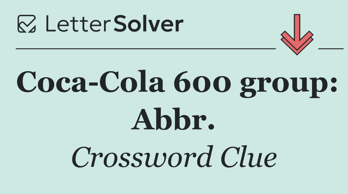 Coca Cola 600 group: Abbr.