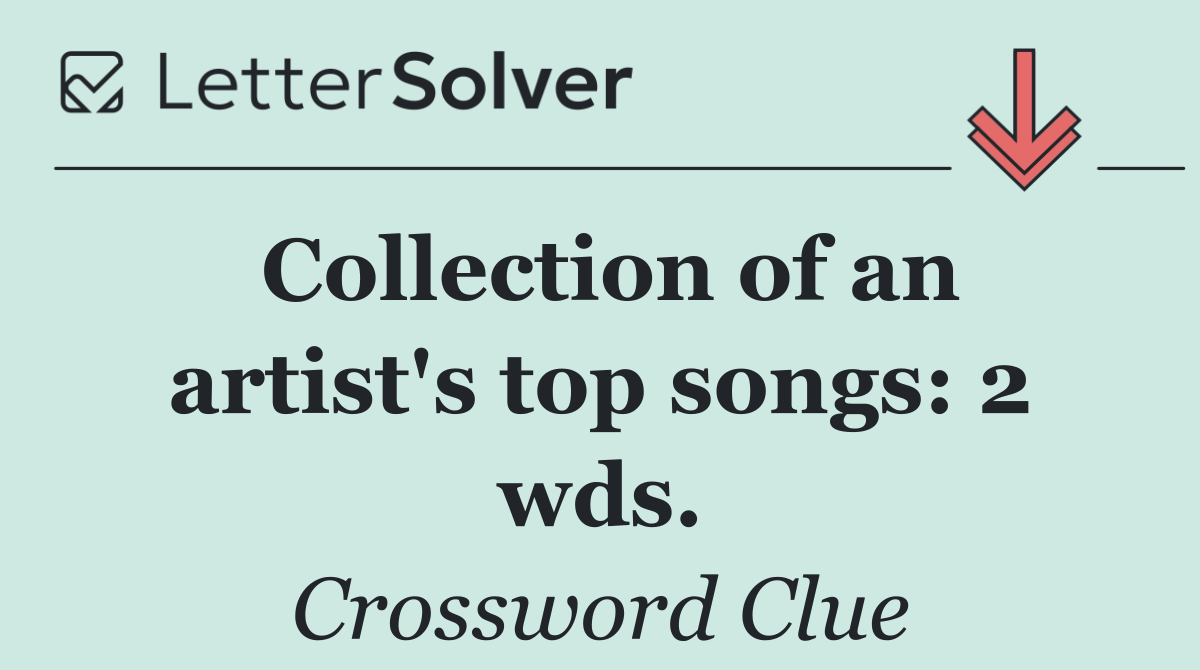 Collection of an artist's top songs: 2 wds.