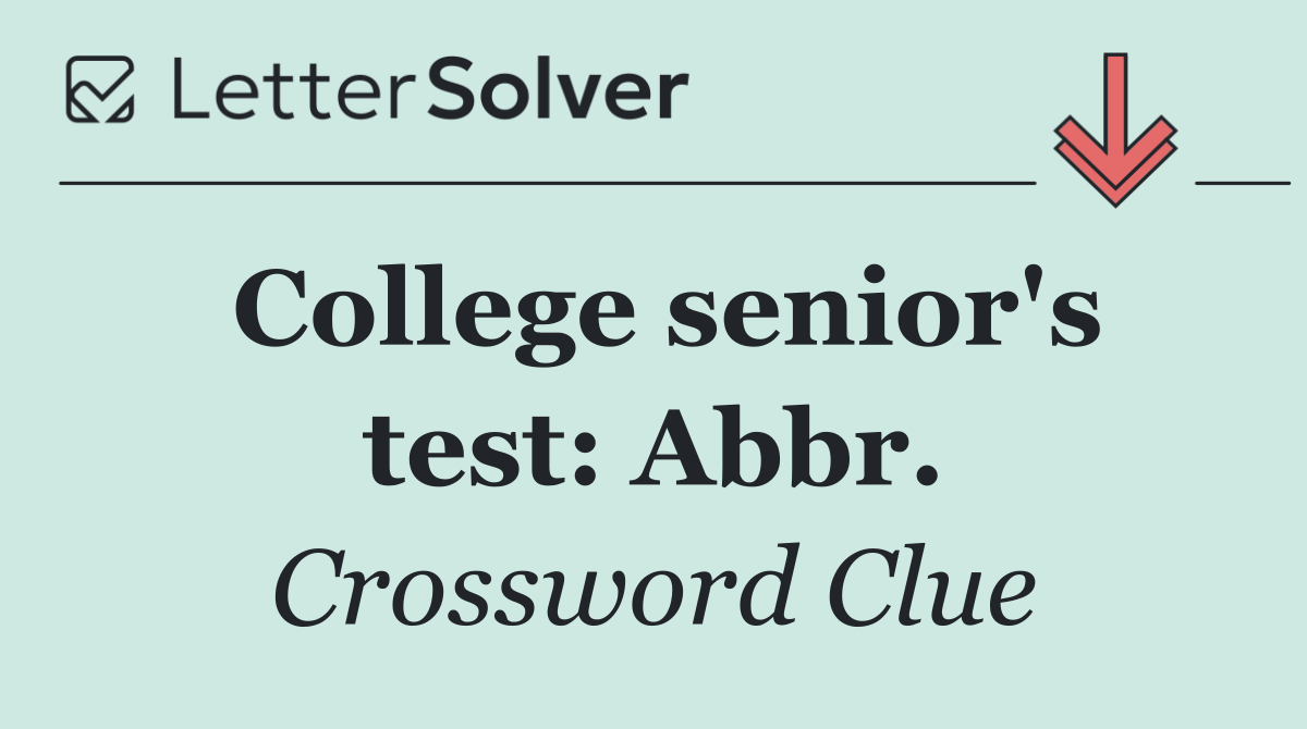 College senior's test: Abbr.